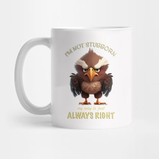 Eagle Bird I'm Not Stubborn My Way Is Just Always Right Cute Adorable Funny Quote Mug